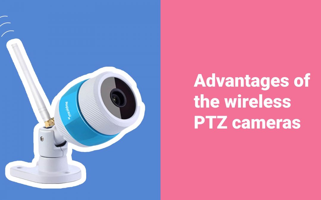 Benefits of wireless PTZ camera: the reasons for choosing