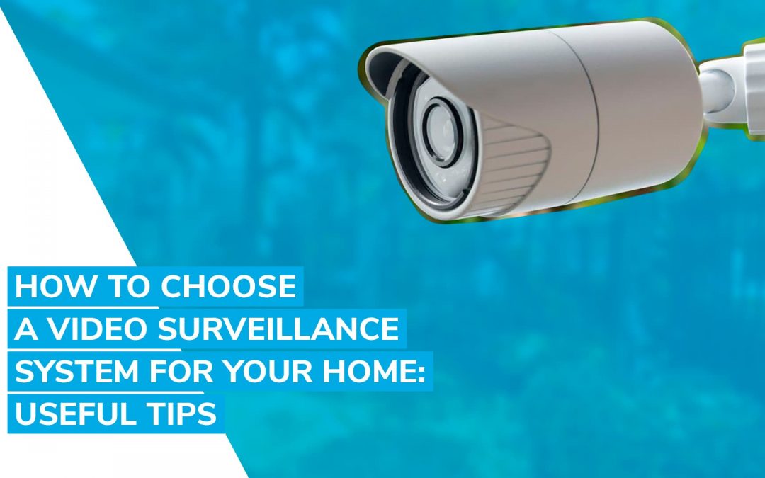 How to choose a video surveillance system for your home: useful tips
