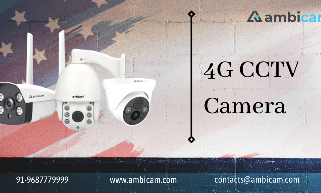 Picking up the best 4G CCTV Camera for Your Needs