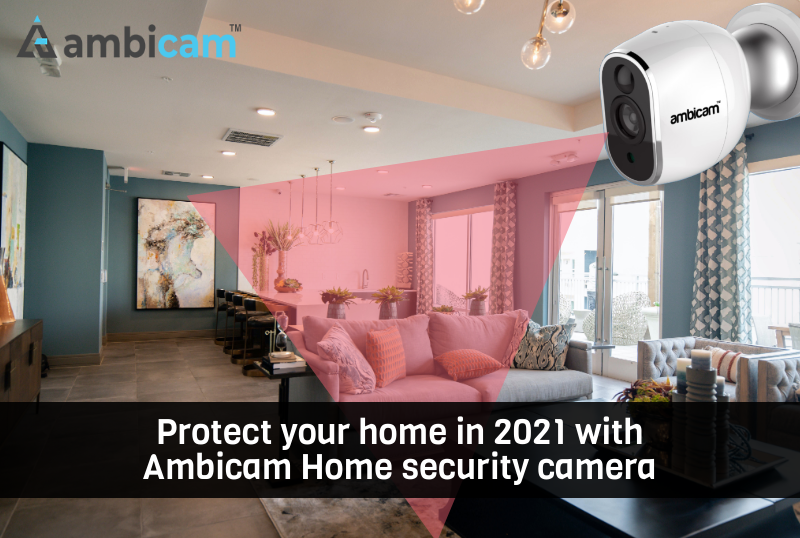 Protect your Home in 2021 with Ambicam Home Security Camera
