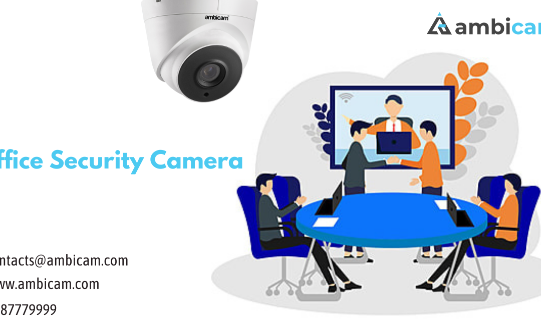 What You Need To Know About Office Security Camera