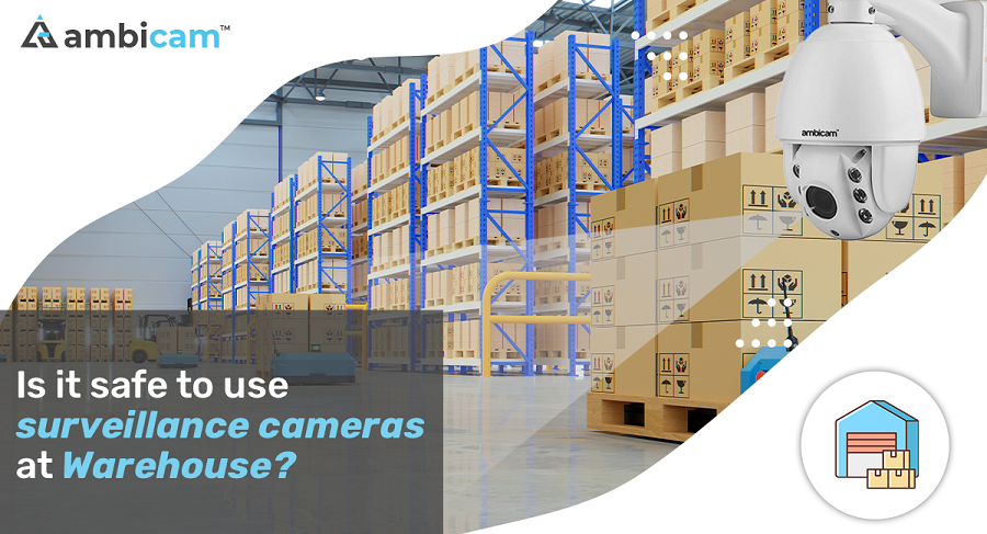 Is it safe to use surveillance cameras at Warehouse?