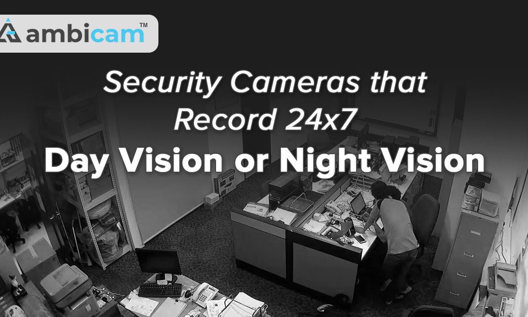 Security Cameras that Record 24/7 Day Vision or Night Vision