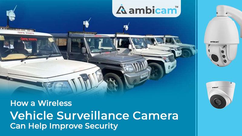 How a Wireless Vehicle Surveillance Camera Can Help Improve Security