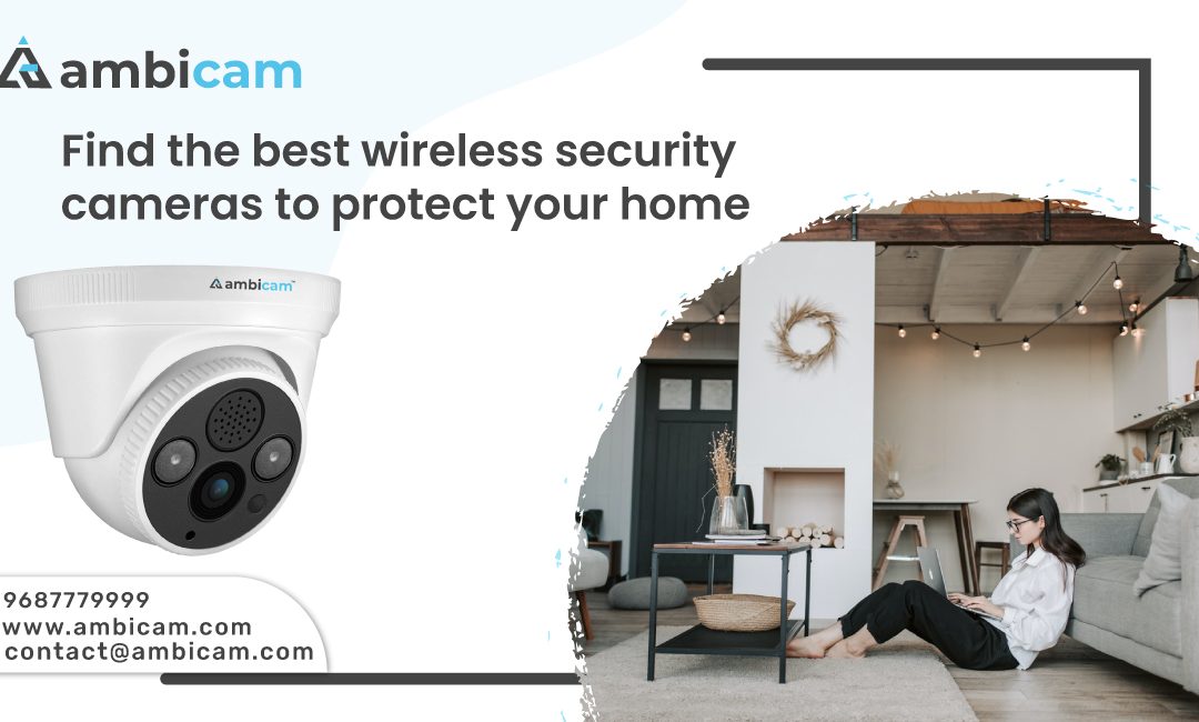 Find the best wireless security cameras to protect your home