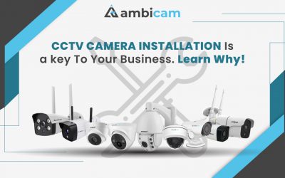 CCTV Camera Installation is Key to your Business. Learn Why!