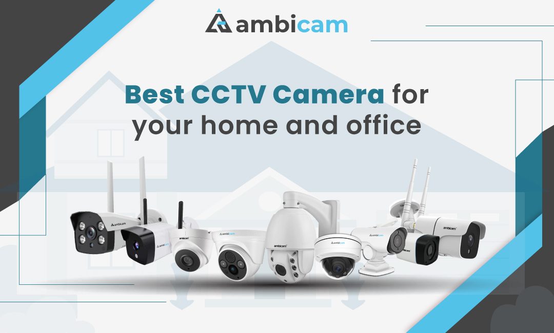 Best CCTV Camera for your Home and Office