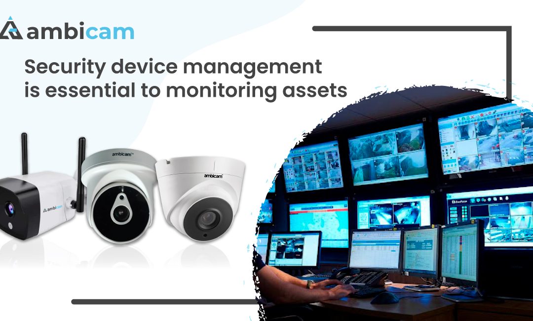 Security device management is essential to monitoring assets