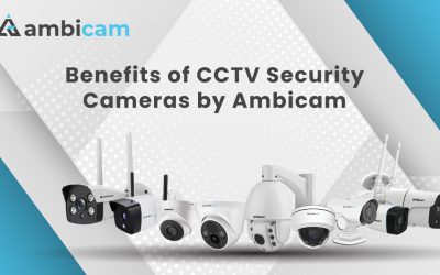 Benefits of CCTV Security Cameras by Ambicam