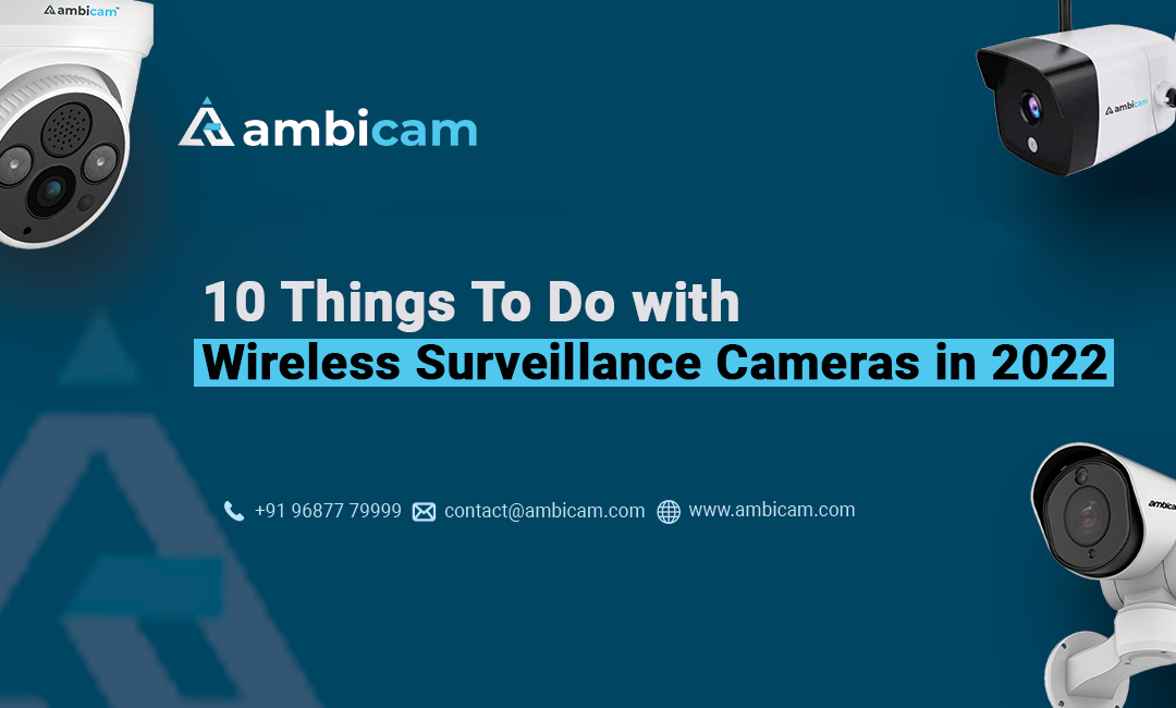10 Things To Do with Wireless Surveillance Cameras in 2022