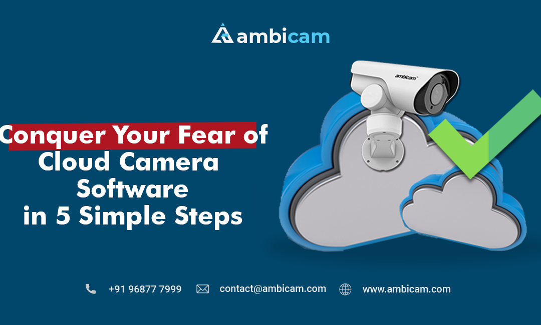 Conquer Your Fear of Cloud Camera Software in 5 Simple Steps