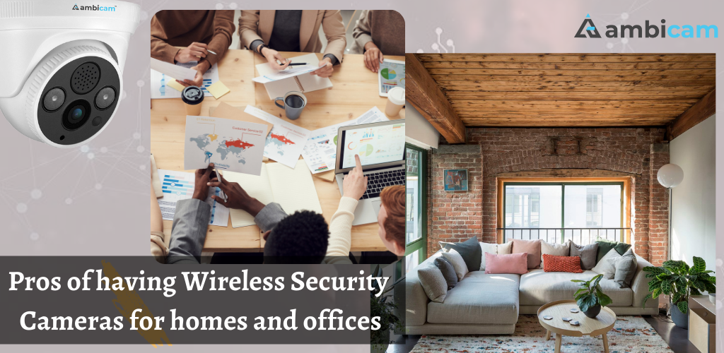 Pros of having wireless security cameras for homes and offices