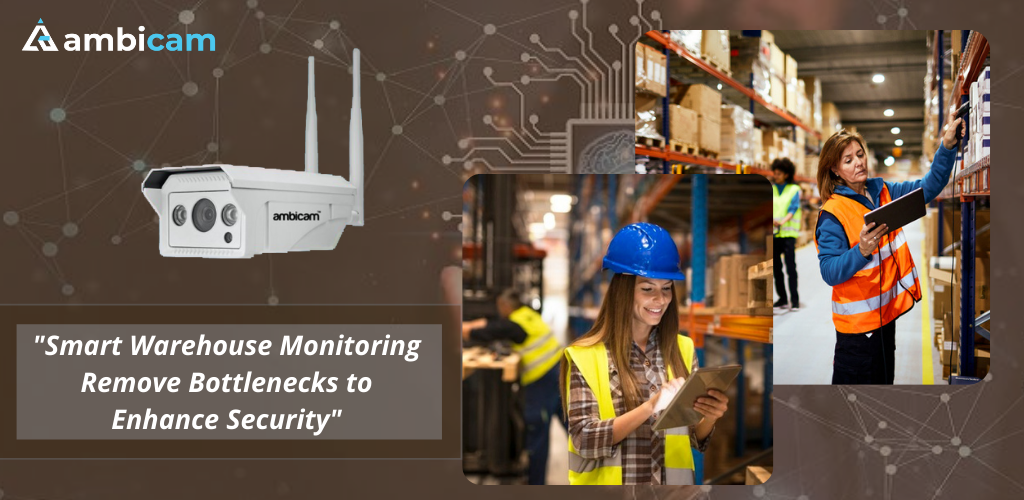 Smart Warehouse Monitoring Remove Bottlenecks to Enhance Security