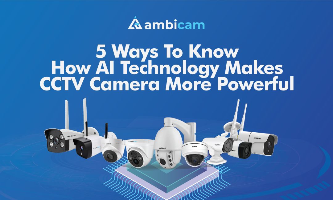 5 Ways to Know How AI Technology Makes CCTV Camera More Powerful