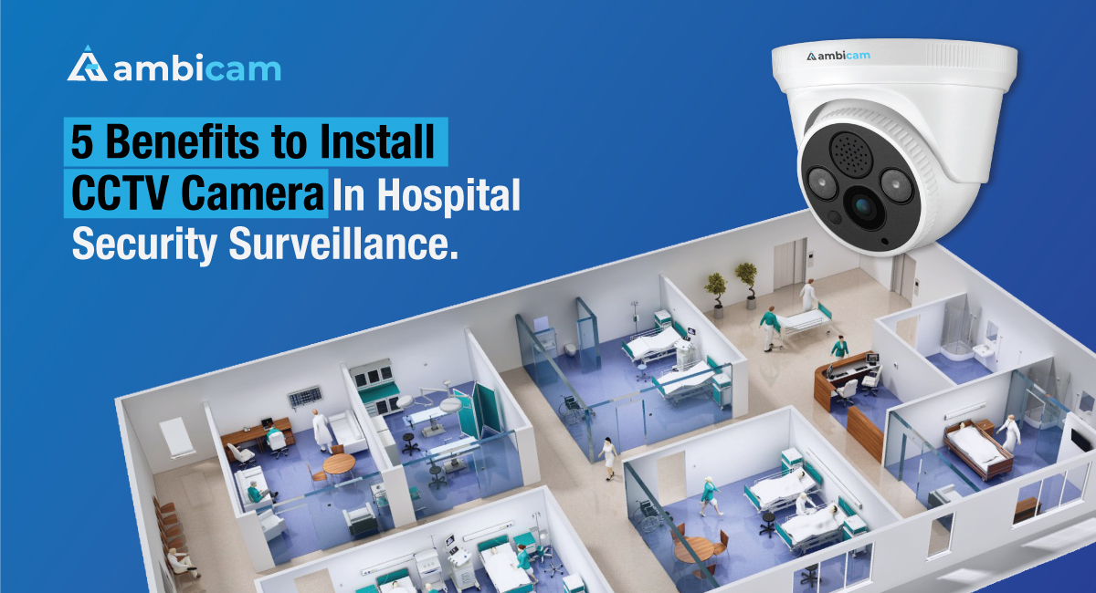 5 Benefits to CCTV Cameras in Hospital Security Surveillance
