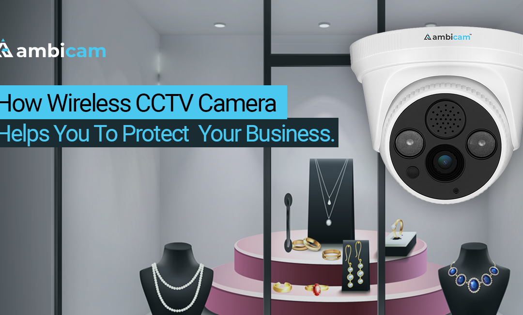 How wireless CCTV camera helps you to protect your business