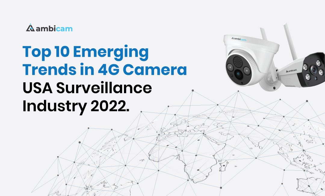 Top 10 Emerging Trends in 4G Camera USA Surveillance Industry 2022