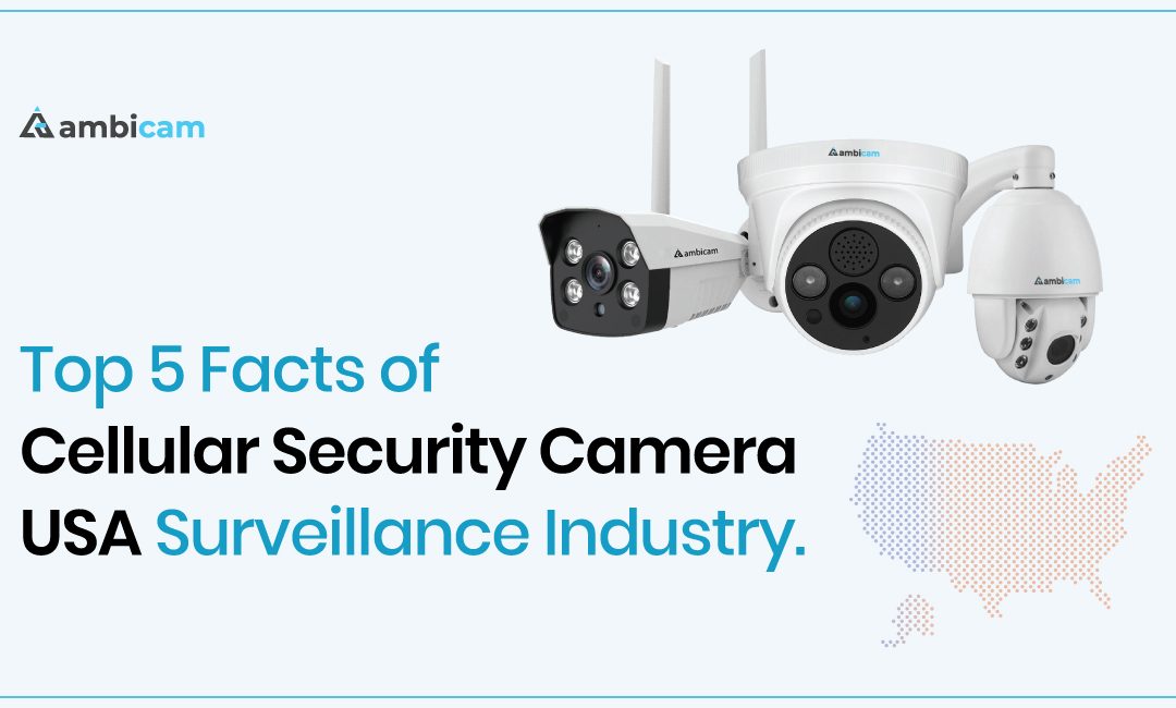 Top 5 Facts Of Cellular Security Camera USA Surveillance Industry