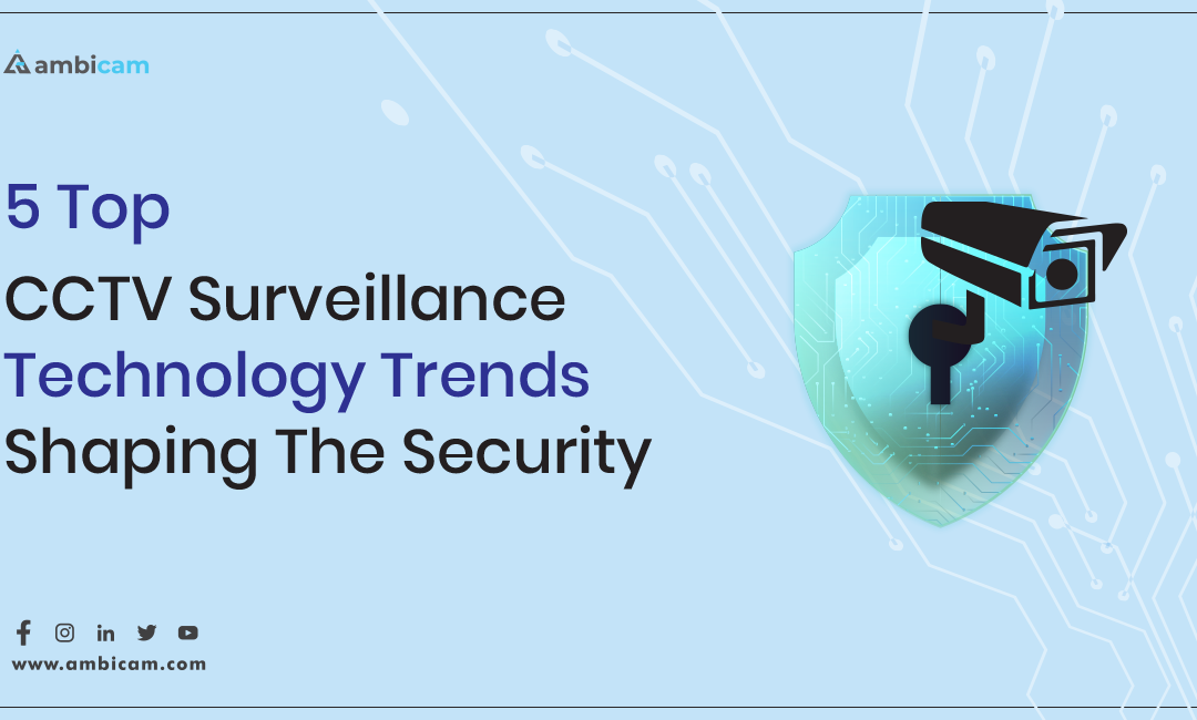 5 Top CCTV Surveillance Technology Trends Shaping the Security