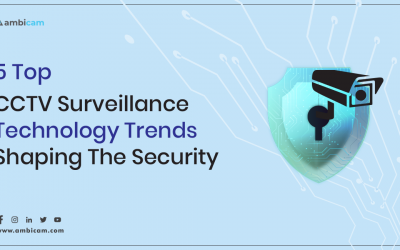 5 Top CCTV Surveillance Technology Trends Shaping the Security