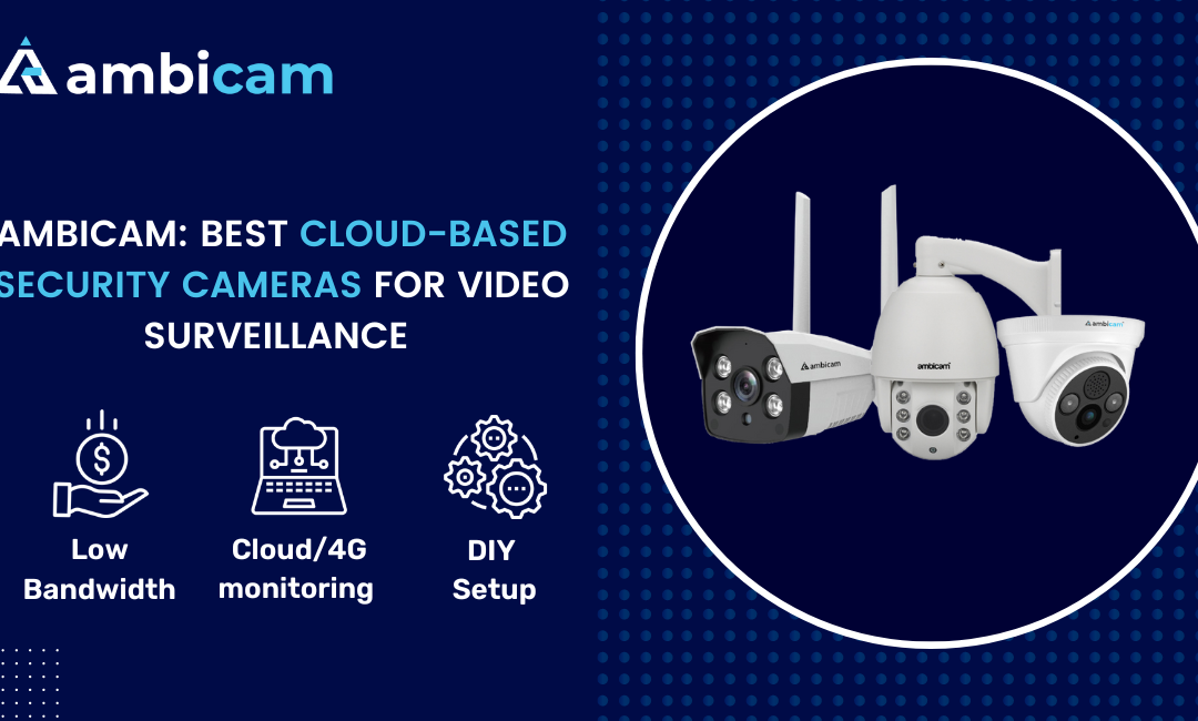 Ambicam: Best Cloud-Based Security Cameras for Video Surveillance