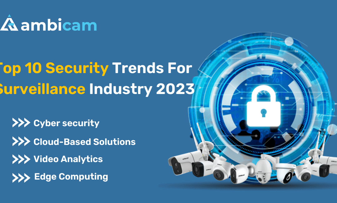 Top 10 Security Trends for Surveillance Industry 2023
