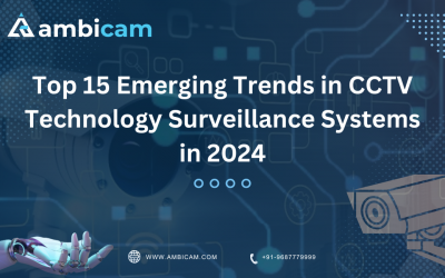 Top 15 Emerging Trends in CCTV Technology Surveillance Systems in 2024