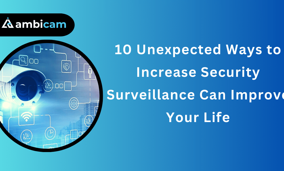 10 Unexpected Ways to Increase Security Surveillance Can Improve Your Life