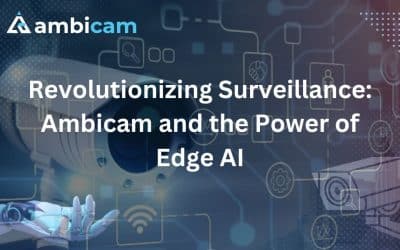 Revolutionizing Surveillance: Ambicam and the Power of Edge AI